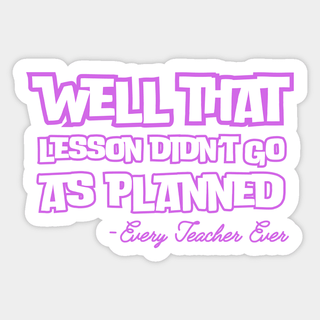 Well That Lesson Didn't Go As Planned Sticker by The WYLD Tribe